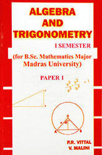 Algebra and Trigonometry I (I Semester B.Sc. Maths, Madras University)
